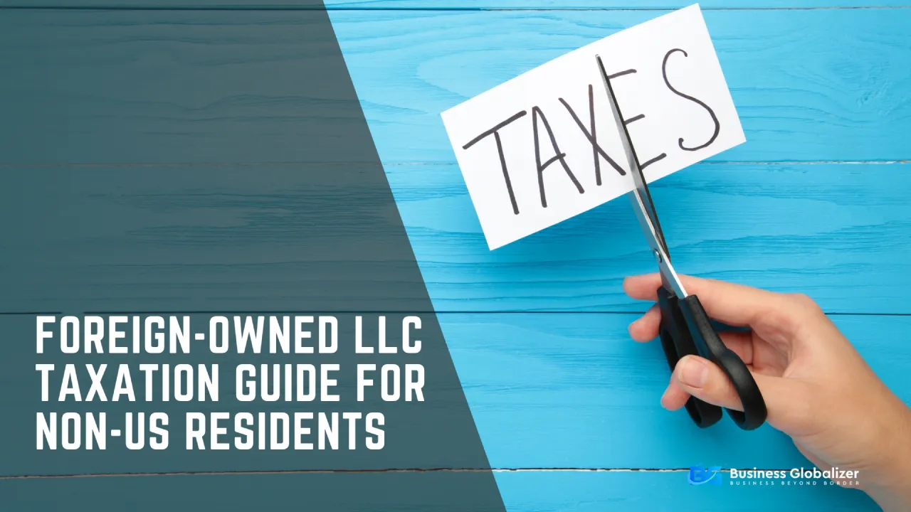 Foreign-Owned LLC Taxation Guide for Non-US Residents